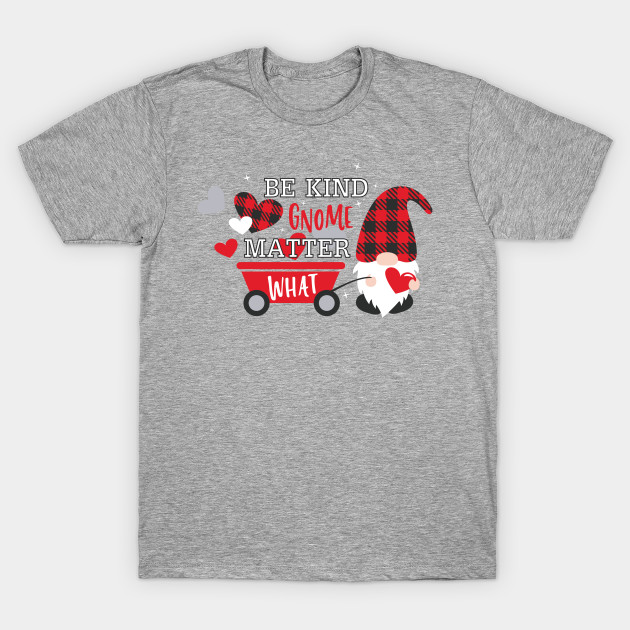 Be Kind Gnome Matter What, Valentine's Day,  Gnomes,Valentine Shirt Design, buffalo plaid by maliGnom